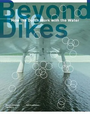 A gátakon túl: Hogyan dolgoznak a hollandok a vízzel - Beyond Dikes: How the Dutch Work with Water