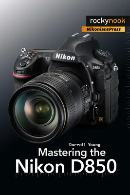 A Nikon D850 elsajátítása - Mastering the Nikon D850