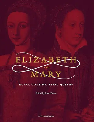 Erzsébet és Mária: Királyi unokatestvérek, rivális királynők - Elizabeth and Mary: Royal Cousins, Rival Queens