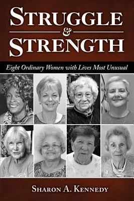 Küzdelem és erő: Nyolc hétköznapi nő élete a legszokatlanabbakkal - Struggle and Strength: Eight Ordinary Women with Lives Most Unusual