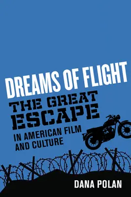 A repülés álmai: A nagy menekülés az amerikai filmben és kultúrában - Dreams of Flight: The Great Escape in American Film and Culture