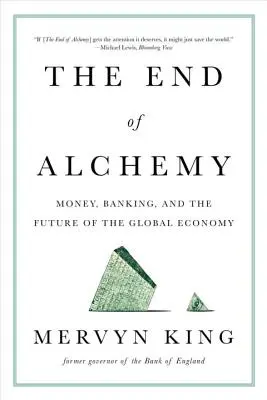 Az alkímia vége: pénz, bankrendszer és a globális gazdaság jövője - The End of Alchemy: Money, Banking, and the Future of the Global Economy