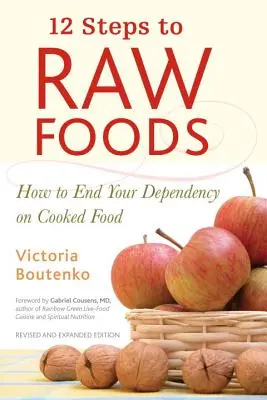 12 lépés a nyers élelmiszerekhez: Hogyan vessen véget a főtt ételektől való függőségének? - 12 Steps to Raw Foods: How to End Your Dependency on Cooked Food