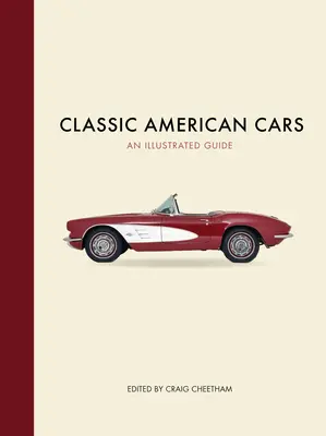 Klasszikus amerikai autók: Egy illusztrált útmutató - Classic American Cars: An Illustrated Guide