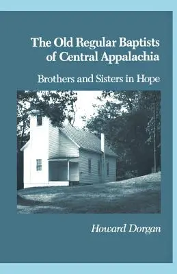 A közép-apáti régi rendes baptisták: Testvérek a reményben - The Old Regular Baptists Of Central Appa: Brothers And Sisters In Hope