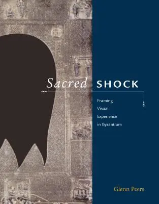 Szakrális sokk: A vizuális tapasztalat keretezése Bizáncban - Sacred Shock: Framing Visual Experience in Byzantium