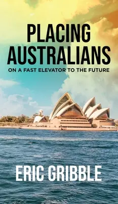 Az ausztrálok gyorsliftre szállítása a jövőbe - Placing Australians on a Fast Elevator to the Future