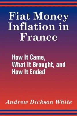 Fiat Money Inflation in France: Hogyan jött, mit hozott, és hogyan ért véget - Fiat Money Inflation in France: How It Came, What It Brought, and How It Ended