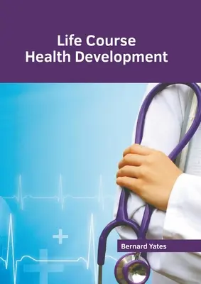 Egészségfejlődés az életpályán - Life Course Health Development