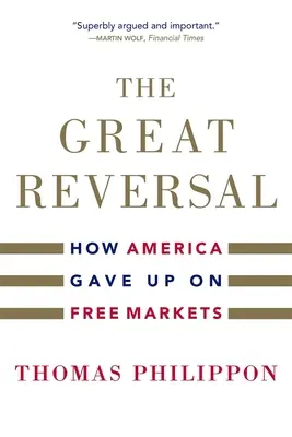 A nagy fordulat: Hogyan mondott le Amerika a szabad piacokról - The Great Reversal: How America Gave Up on Free Markets