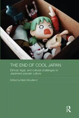 A menő Japán vége: A japán populáris kultúra etikai, jogi és kulturális kihívásai - The End of Cool Japan: Ethical, Legal, and Cultural Challenges to Japanese Popular Culture