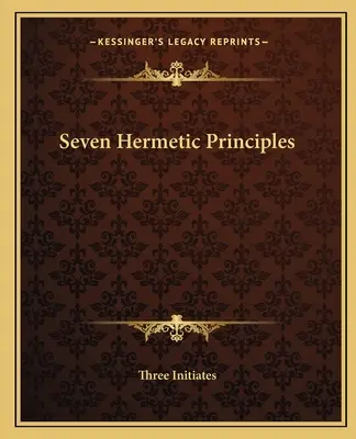 Hét hermetikus alapelv - Seven Hermetic Principles