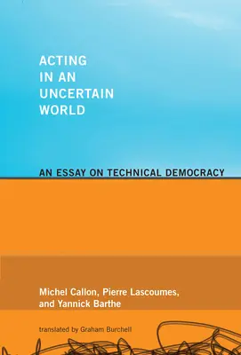 Cselekvés egy bizonytalan világban: Egy esszé a technikai demokráciáról - Acting in an Uncertain World: An Essay on Technical Democracy