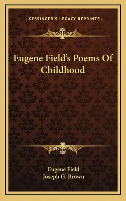 Eugene Field gyermekkori versei - Eugene Field's Poems Of Childhood