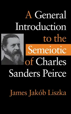 Általános bevezetés Charles Sanders Peirce szemiotikájába - A General Introduction to the Semiotic of Charles Sanders Peirce