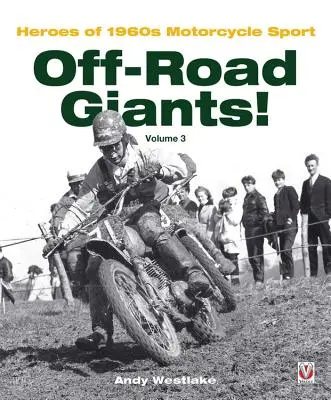 Off-Road óriások! 3. kötet: Az 1960-as évek motoros sportjának hősei - Off-Road Giants! Volume 3: Heroes of 1960s Motorcycle Sport