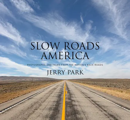 Lassú utak Amerikában: Fényképek és történetek a nemzet mellékútjairól - Slow Roads America: Photographs and Tales from the Nation's Back Roads