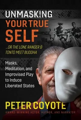 A Lone Ranger és Tonto találkozik Buddhával: Maszkok, meditáció és rögtönzött játék a felszabadult állapotok előidézésére - The Lone Ranger and Tonto Meet Buddha: Masks, Meditation, and Improvised Play to Induce Liberated States