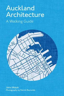 Auckland építészete: A Walking Guide: A Walking Guide - Auckland Architecture: A Walking Guide