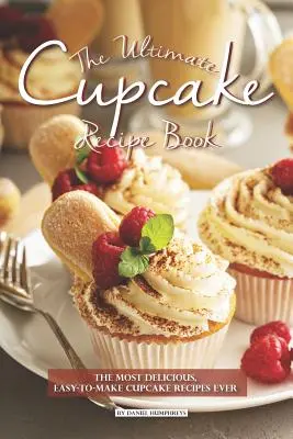 The Ultimate Cupcake Recept Book: A legfinomabb, legkönnyebben elkészíthető cupcake-receptek - The Ultimate Cupcake Recipe Book: The Most Delicious, Easy-To-Make Cupcake Recipes Ever