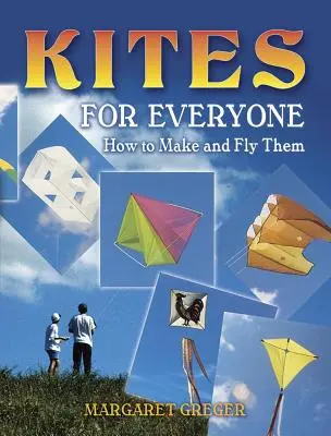 Sárkányok mindenkinek - Hogyan készítsük el és repüljük őket - Kites for Everyone - How to Make and Fly Them