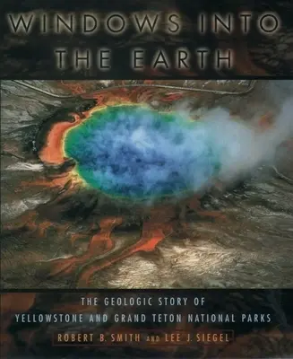 Ablakok a Földre: A Yellowstone és a Grand Teton Nemzeti Parkok geológiai története - Windows Into the Earth: The Geologic Story of Yellowstone and Grand Teton National Parks