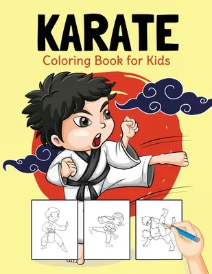 Karate színezőkönyv gyerekeknek: Tökéletes kifestőkönyv 2-4, 4-8 éves fiúknak és lányoknak - Karate Coloring Book for Kids: Perfect Coloring Book for Boys and Girls Ages 2-4, 4-8