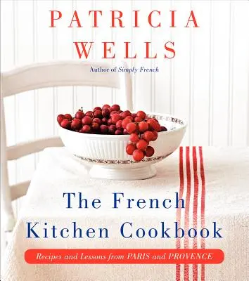 A francia konyha szakácskönyve: Receptek és leckék Párizsból és Provence-ból - The French Kitchen Cookbook: Recipes and Lessons from Paris and Provence