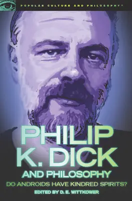 Philip K. Dick és a filozófia: Do Androids Have Kindred Spirits? - Philip K. Dick and Philosophy: Do Androids Have Kindred Spirits?