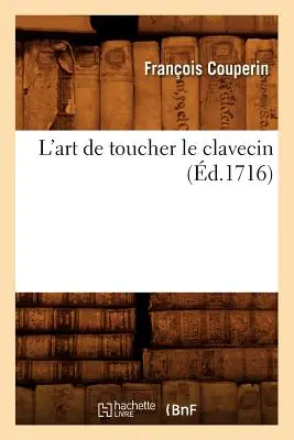 L'Art de Toucher Le Clavecin (1716) - L'Art de Toucher Le Clavecin (d.1716)