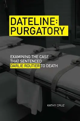 Dateline Purgatórium: A Darlie Routier-t halálra ítélő ügy vizsgálata - Dateline Purgatory: Examining the Case That Sentenced Darlie Routier to Death