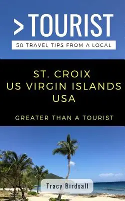 Nagyobb, mint egy turista - St. Croix, Amerikai Virgin-szigetek, USA: 50 utazási tipp egy helyitől - Greater Than a Tourist-St. Croix Us Virgin Islands USA: 50 Travel Tips from a Local