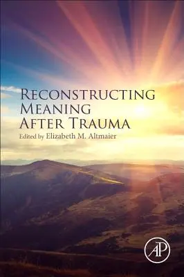 A jelentés újjáépítése trauma után: Elmélet, kutatás és gyakorlat - Reconstructing Meaning After Trauma: Theory, Research, and Practice