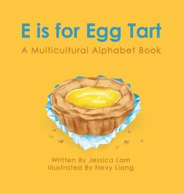 E mint Egg Tart: A multikulturális ábécéskönyv - E is for Egg Tart: A Multicultural Alphabet Book