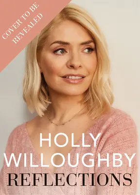 Reflections - A Sunday Times bestsellere, a szupersztár műsorvezető Holly Willoughby életre szóló leckéi - Reflections - The Sunday Times bestselling book of life lessons from superstar presenter Holly Willoughby