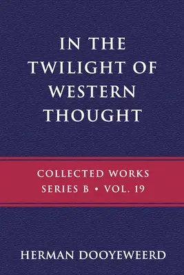 A nyugati gondolkodás alkonyán: Tanulmányok a filozófiai gondolkodás vélt autonómiájáról - In the Twilight of Western Thought: Studies in the Pretended Autonomy of Philosophical Thought