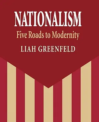 Nationalism: Öt út a modernitáshoz - Nationalism: Five Roads to Modernity