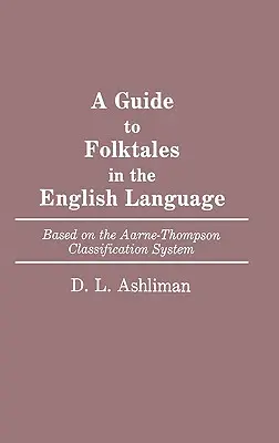 Útmutató az angol nyelvű népmesékhez: Az Aarne-Thompson osztályozási rendszer alapján - A Guide to Folktales in the English Language: Based on the Aarne-Thompson Classification System