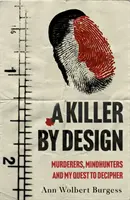 Killer By Design - Gyilkosok, agyvadászok és a bűnözői elme megfejtésére irányuló kutatásom - Killer By Design - Murderers, Mindhunters, and My Quest to Decipher the Criminal Mind