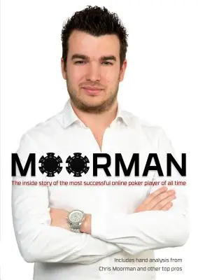 Moorman: Minden idők legsikeresebb online pókerjátékosának belső története - Moorman: The Inside Story of the Most Successful Online Poker Player of All Time