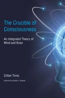 A tudatosság olvasztótégelye - Az elme és az agy integrált elmélete (Torey Zoltán (c/o Margaret Dawn Torey)) - Crucible of Consciousness - An Integrated Theory of Mind and Brain (Torey Zoltan (c/o Margaret Dawn Torey))