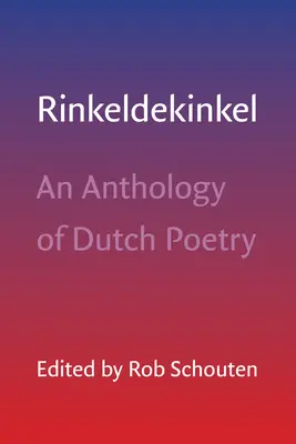 Rinkeldekinkel: A holland költészet antológiája - Rinkeldekinkel: An Anthology of Dutch Poetry