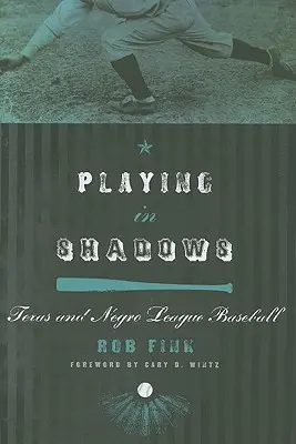 Játék az árnyékban: Texas és a Néger Liga baseball - Playing in Shadows: Texas and Negro League Baseball