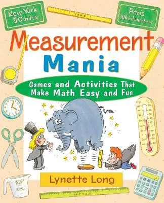 Measurement Mania: Játékok és tevékenységek, amelyek megkönnyítik és szórakoztatják a matematikát - Measurement Mania: Games and Activities That Make Math Easy and Fun