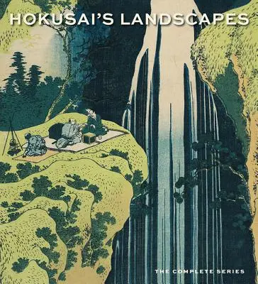 Hokuszai tájképei: The Complete Series - Hokusai's Landscapes: The Complete Series