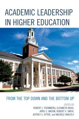 Akadémiai vezetés a felsőoktatásban: Felülről lefelé és alulról felfelé - Academic Leadership in Higher Education: From the Top Down and the Bottom Up