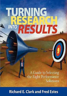 A kutatás eredményre váltása - Útmutató a megfelelő teljesítménymegoldások kiválasztásához (PB) - Turning Research Into Results - A Guide to Selecting the Right Performance Solutions (PB)