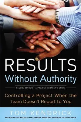 Eredmények tekintély nélkül: A projekt irányítása, amikor a csapat nem Önnek jelent - Results Without Authority: Controlling a Project When the Team Doesn't Report to You