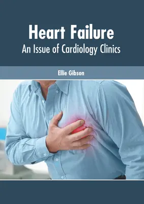 Szívelégtelenség: An Issue of Cardiology Clinics - Heart Failure: An Issue of Cardiology Clinics