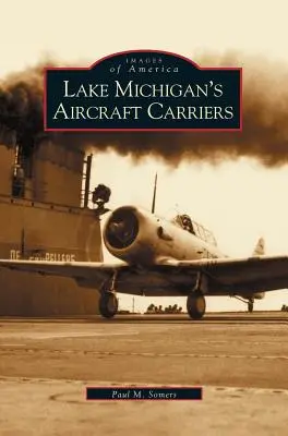 A Michigan-tó repülőgép-hordozói - Lake Michigan's Aircraft Carriers